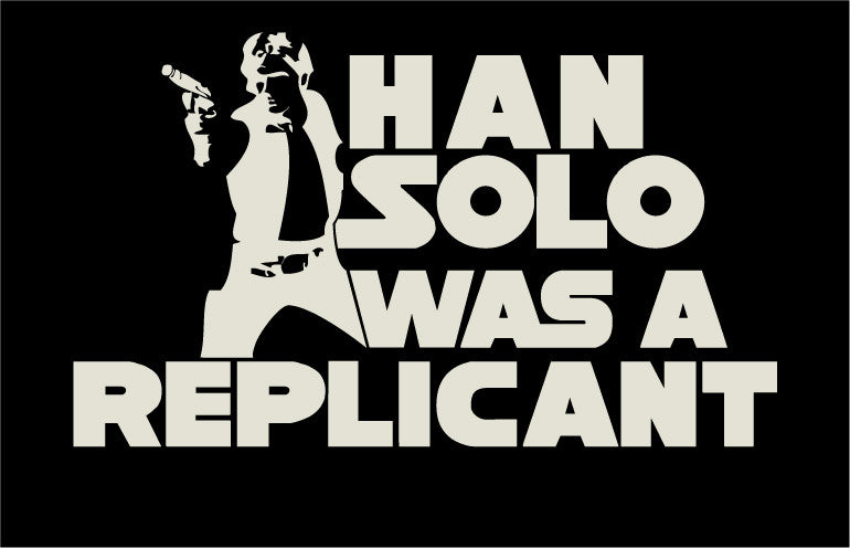 Han Solo was a Replicant- CLEARANCE